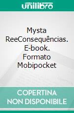 Mysta ReeConsequências. E-book. Formato Mobipocket ebook di Dee Dawning