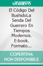 El Código Del BushidoLa Senda Del Guerrero En Tiempos Modernos. E-book. Formato Mobipocket ebook