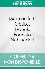 Dominando El Credito. E-book. Formato Mobipocket ebook