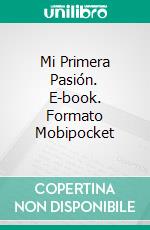 Mi Primera Pasión. E-book. Formato Mobipocket ebook