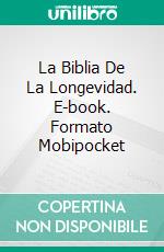 La Biblia De La Longevidad. E-book. Formato Mobipocket ebook di Hiddenstuff Entertainment