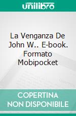 La Venganza De John W.. E-book. Formato Mobipocket ebook di Joe Corso