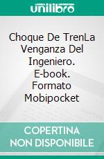 Choque De TrenLa Venganza Del Ingeniero. E-book. Formato Mobipocket ebook di Blair London