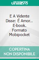 E A Vidente Disse: É Amor.. E-book. Formato Mobipocket ebook