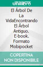 El Árbol De La VidaEncontrando El Árbol Antiguo. E-book. Formato Mobipocket