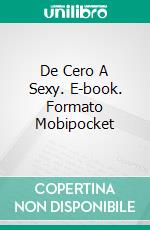 De Cero A Sexy. E-book. Formato Mobipocket ebook