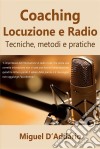 Coaching Locuzione E RadioTecniche, Metodi E Pratiche. E-book. Formato Mobipocket ebook