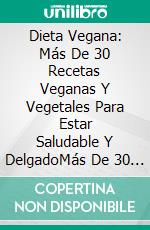 Dieta Vegana: Más De 30 Recetas Veganas Y Vegetales Para Estar Saludable Y DelgadoMás De 30 Recetas Veganas Y Vegetarianas Para Estar Saludable Y En Forma. E-book. Formato Mobipocket ebook