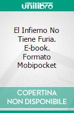 El Infierno No Tiene Furia. E-book. Formato Mobipocket ebook