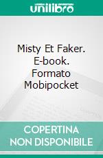 Misty Et Faker. E-book. Formato Mobipocket ebook di Mystery Elf