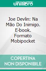 Joe Devlin: Na Mão Do Inimigo. E-book. Formato Mobipocket ebook