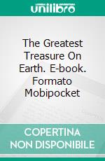 The Greatest Treasure On Earth. E-book. Formato Mobipocket ebook di César Costa