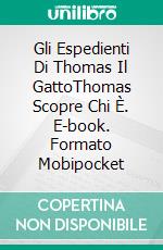 Gli Espedienti Di Thomas Il GattoThomas Scopre Chi È. E-book. Formato Mobipocket ebook di Linda M. Henderson