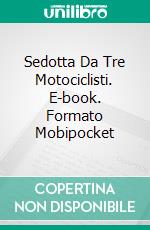 Sedotta Da Tre Motociclisti. E-book. Formato Mobipocket ebook