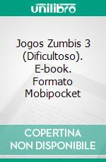 Jogos Zumbis 3 (Dificultoso). E-book. Formato Mobipocket