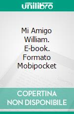 Mi Amigo William. E-book. Formato Mobipocket ebook di César Costa