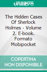 The Hidden Cases Of Sherlock Holmes - Volume 2. E-book. Formato Mobipocket ebook