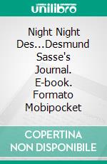 Night Night Des...Desmund Sasse's Journal. E-book. Formato Mobipocket ebook