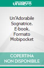 Un’Adorabile Sognatrice. E-book. Formato Mobipocket ebook di Jill Barnett