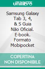 Samsung Galaxy Tab 3, 4, & S Guia Não Oficial. E-book. Formato Mobipocket ebook