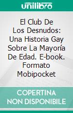 El Club De Los Desnudos: Una Historia Gay Sobre La Mayoría De Edad. E-book. Formato Mobipocket ebook di Maxwell Carlsen