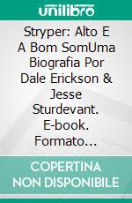 Stryper: Alto E A Bom SomUma Biografia Por Dale Erickson & Jesse Sturdevant. E-book. Formato EPUB ebook