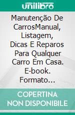 Manutenção De CarrosManual, Listagem, Dicas E Reparos Para Qualquer Carro Em Casa. E-book. Formato Mobipocket ebook