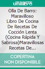 Olla De Barro: Maravilloso Libro De Cocina De Recetas De Cocción Lenta (Cocina Rápida Y Sabrosa)Maravillosas Recetas De Cocción Lenta (Cocina Rápida Y Sabrosa). E-book. Formato Mobipocket ebook