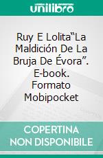 Ruy E Lolita“La Maldición De La Bruja De Évora”. E-book. Formato Mobipocket ebook