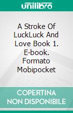 A Stroke Of LuckLuck And Love Book 1. E-book. Formato Mobipocket ebook di Anaïs Wilde