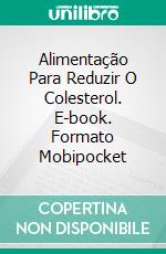 Alimentação Para Reduzir O Colesterol. E-book. Formato Mobipocket ebook