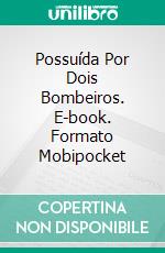 Possuída Por Dois Bombeiros. E-book. Formato Mobipocket ebook