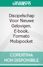 Discipelschap Voor Nieuwe Gelovigen. E-book. Formato Mobipocket ebook