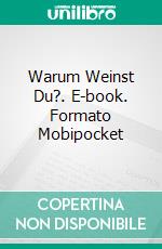 Warum Weinst Du?. E-book. Formato Mobipocket ebook