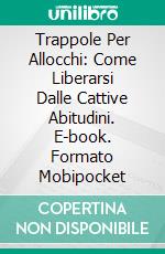 Trappole Per Allocchi: Come Liberarsi Dalle Cattive Abitudini. E-book. Formato Mobipocket