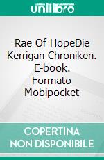 Rae Of HopeDie Kerrigan-Chroniken. E-book. Formato Mobipocket ebook di W.J. May