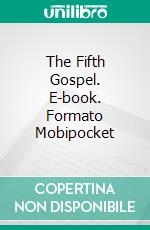 The Fifth Gospel. E-book. Formato Mobipocket ebook