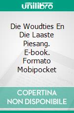 Die Woudties En Die Laaste Piesang. E-book. Formato Mobipocket ebook