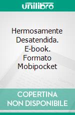 Hermosamente Desatendida. E-book. Formato Mobipocket