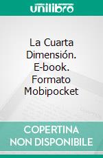 La Cuarta Dimensión. E-book. Formato Mobipocket ebook di Eduardo Capistrano