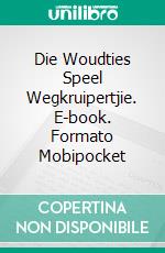 Die Woudties Speel Wegkruipertjie. E-book. Formato Mobipocket ebook