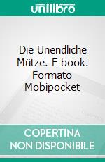 Die Unendliche Mütze. E-book. Formato Mobipocket ebook