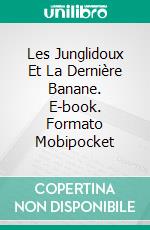 Les Junglidoux Et La Dernière Banane. E-book. Formato Mobipocket