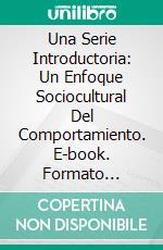 Una Serie Introductoria: Un Enfoque Sociocultural Del Comportamiento. E-book. Formato Mobipocket ebook