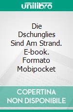 Die Dschunglies Sind Am Strand. E-book. Formato Mobipocket ebook