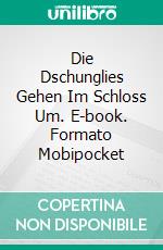 Die Dschunglies Gehen Im Schloss Um. E-book. Formato Mobipocket ebook