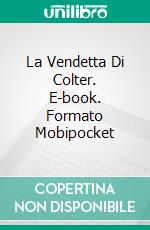 La Vendetta Di Colter. E-book. Formato Mobipocket ebook di Jan Springer