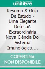 Resumo & Guia De Estudo - Uma Elegante DefesaA Extraordinária Nova Ciência Do Sistema Imunológico. E-book. Formato Mobipocket ebook di Lee Tang