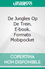 De Junglies Op De Trein. E-book. Formato Mobipocket ebook