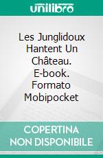 Les Junglidoux Hantent Un Château. E-book. Formato Mobipocket